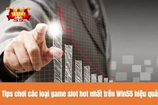 Tips chơi các loại game slot hot nhất trên Win55 hiệu quả