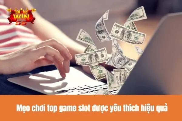 Mẹo chơi top game slot được yêu thích hiệu quả