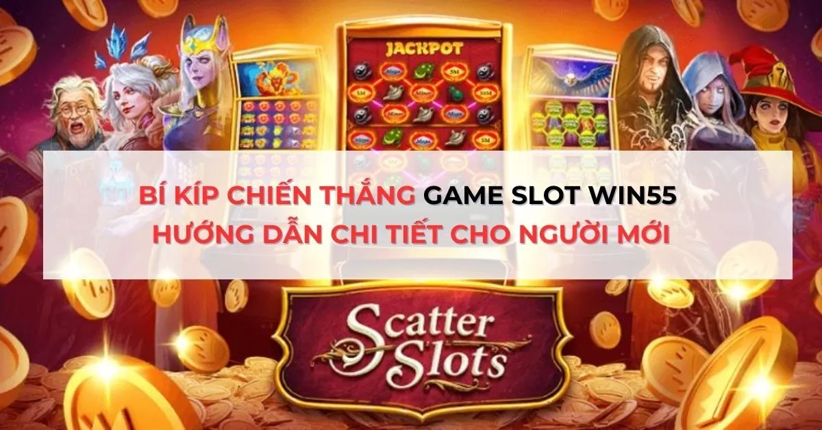 Bí Kíp Chơi Game Slot win55