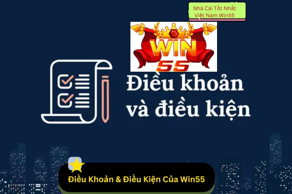 Điều Khoản & Điều Kiện Của Win55