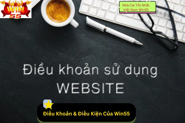 Điều Khoản & Điều Kiện Của Win55