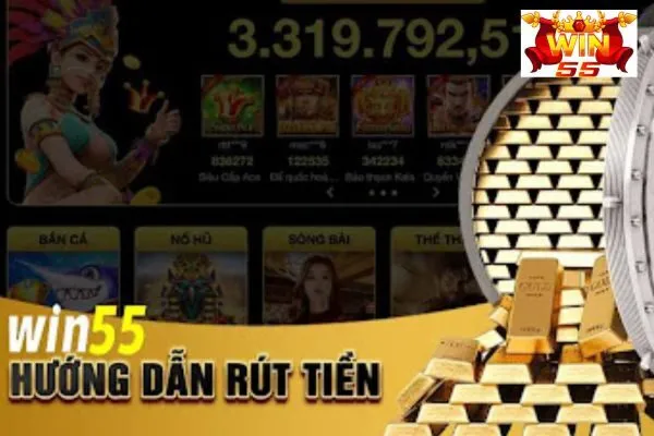 Hướng Dẫn Rút Tiền win55