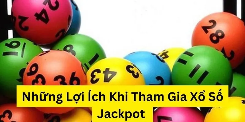 Lợi ích trong hướng dẫn tham gia xổ số Jackpot