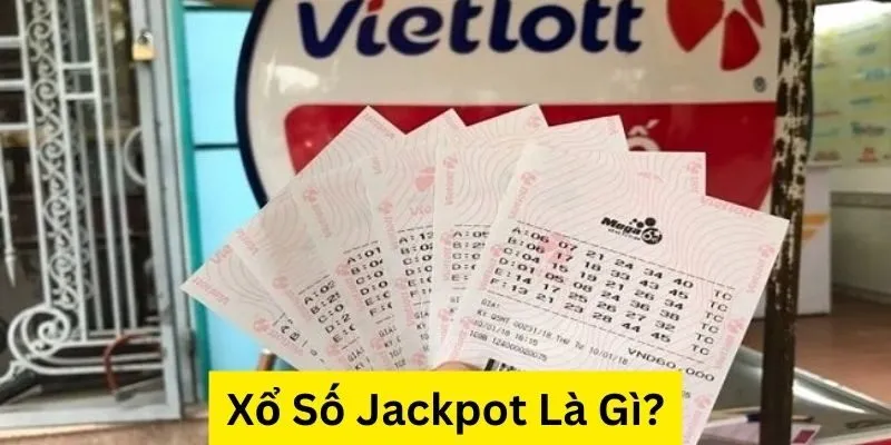 Hương dẫn tham gia xổ số Jackpot là gì?